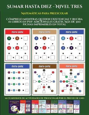 Matematicas para preescolar (Sumar hasta diez - Nivel Tres): Comprelo mientras queden existencias y reciba 12 libros en PDF adicionales gratis. Mas de 300 fichas imprimibles en total - Matematicas Para Preescolar 9 (Paperback)