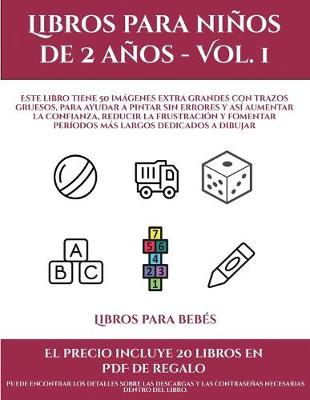 Libros para bebes (Libros para ninos de 2 anos - Vol. 1): Este libro tiene 50 imagenes extra grandes con trazos gruesos, para ayudar a pintar sin errores y asi aumentar la confianza, reducir la frustracion y fomentar periodos mas largos dedicados a dibuj - Libros Para Bebes 8 (Paperback)