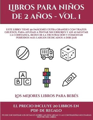 Los mejores libros para bebes (Libros para ninos de 2 anos - Vol. 1): Este libro tiene 50 imagenes extra grandes con trazos gruesos, para ayudar a pintar sin errores y asi aumentar la confianza, reducir la frustracion y fomentar periodos mas largos dedica - Los Mejores Libros Para Bebes 8 (Paperback)