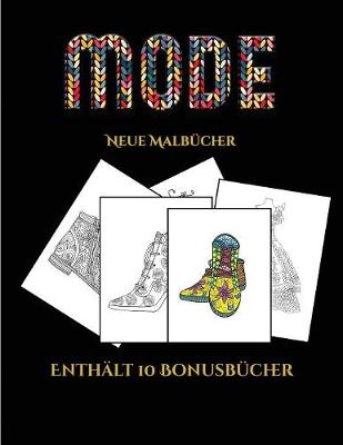 Neue Malbucher (Mode): Dieses Buch besteht aus 36 Malblatter, die zum Ausmalen, Einrahmen und/oder Meditieren verwendet werden koennen: Dieses Buch kann fotokopiert, gedruckt und als PDF heruntergeladen werden und wird mit 10 Bonus-PDF-Buchern geliefert. - Neue Malbucher 5 (Paperback)