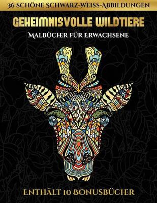 Malbucher fur Erwachsene (Geheimnisvolle Wildtiere): Dieses Buch besteht aus 30 Malblatter, die zum Ausmalen, Einrahmen und/oder Meditieren verwendet werden koennen: Dieses Buch kann fotokopiert, gedruckt und als PDF heruntergeladen werden und wird mit 10 - Malbucher Fur Erwachsene 5 (Paperback)