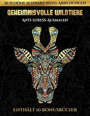 Anti-Stress-Ausmalen (Geheimnisvolle Wildtiere): Dieses Buch besteht aus 30 Malblatter, die zum Ausmalen, Einrahmen und/oder Meditieren verwendet werden koennen: Dieses Buch kann fotokopiert, gedruckt und als PDF heruntergeladen werden und wird mit 10 Bon - Anti-Stress-Ausmalen 5 (Paperback)