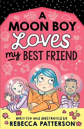 A Moon Boy Loves My Best Friend by Rebecca Patterson | Waterstones