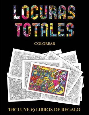 Colorear (Locuras totals): Este libro contiene 36 laminas para colorear que se pueden usar para pintarlas, enmarcarlas y / o meditar con ellas. Puede fotocopiarse, imprimirse y descargarse en PDF e incluye otros 19 libros en PDF adicionales. Un total de m - Colorear 5 (Paperback)