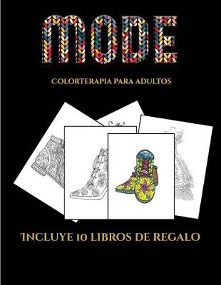 Colorterapia para adultos (Moda): Este libro contiene 36 laminas para colorear que se pueden usar para pintarlas, enmarcarlas y / o meditar con ellas. Puede fotocopiarse, imprimirse y descargarse en PDF e incluye otros 19 libros en PDF adicionales. Un to - Colorterapia Para Adultos 5 (Paperback)