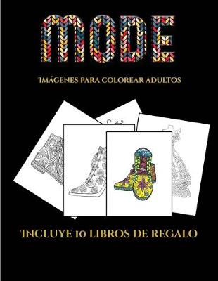 Imagenes para colorear adultos (Moda): Este libro contiene 36 laminas para colorear que se pueden usar para pintarlas, enmarcarlas y / o meditar con ellas. Puede fotocopiarse, imprimirse y descargarse en PDF e incluye otros 19 libros en PDF adicionales. - Imagenes Para Colorear Adultos 5 (Paperback)