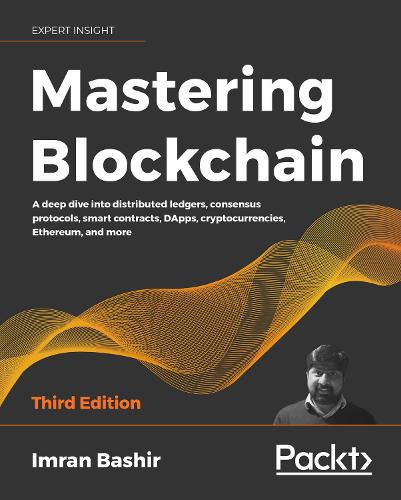 Mastering Blockchain: A deep dive into distributed ledgers, consensus protocols, smart contracts, DApps, cryptocurrencies, Ethereum, and more, 3rd Edition (Paperback)