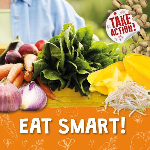 Eat Smart! - Take Action! (Hardback)