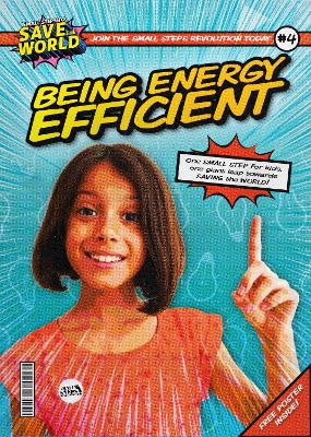 Being Energy Efficient - Small Steps To Save The World (Hardback)