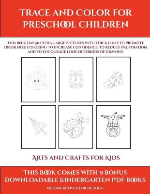 Arts and Crafts for Kids (Trace and Color for preschool children) by