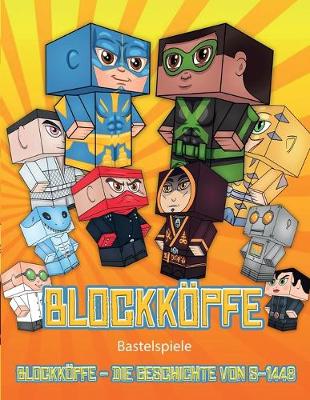 Bastelspiele (Blockkoepfe - Die Geschichte von S-1448): Blockkoepfe - Die Geschichte von S-1448 - Bastelspiele 1 (Paperback)