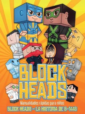Manualidades rapidas para ninos (Block Heads - La historia de S-1448): Cada libro de manualidades para ninos de Block Heads incluye 3 personajes Block Head especialmente seleccionados, 4 personajes aleatorios y 2 complementos, como un aerodeslizador o un - Manualidades Rapidas Para Ninos 1 (Paperback)