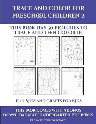 Fun Arts and Crafts for Kids (Trace and Color for preschool children 2): This book has 50 pictures to trace and then color in. - Fun Arts and Crafts for Kids 22 (Paperback)