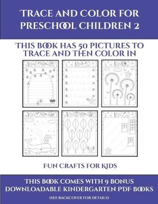 Fun Crafts for Kids (Trace and Color for preschool children 2): This book has 50 pictures to trace and then color in. - Fun Crafts for Kids 22 (Paperback)