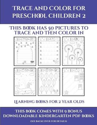 Learning Books for 2 Year Olds (Trace and Color for preschool children 2): This book has 50 pictures to trace and then color in. - Learning Books for 2 Year Olds 22 (Paperback)