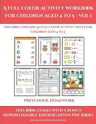 Preschool Homework (A full color activity workbook for children aged 4 to 5 - Vol 1): This book contains 30 full color activity sheets for children aged 4 to 5 - Preschool Homework 1 (Paperback)