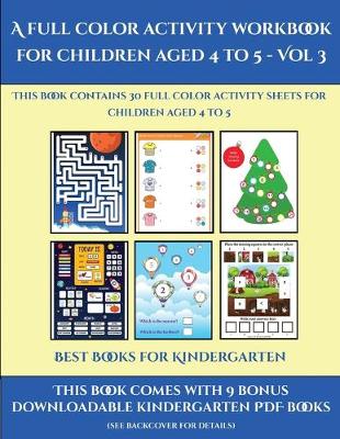 Best Books for Kindergarten (A full color activity workbook for children aged 4 to 5 - Vol 3): This book contains 30 full color activity sheets for children aged 4 to 5 - Best Books for Kindergarten 3 (Paperback)