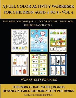 Worksheets for Kids (A full color activity workbook for children aged 4 to 5 - Vol 4): Worksheets for Kids (A full color activity workbook for children aged 4 to 5 - Vol 4) - Worksheets for Kids 3 (Paperback)