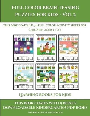 Learning Books for Kids (Full color brain teasing puzzles for kids - Vol 2): This book contains 30 full color activity sheets for children aged 4 to 7 - Learning Books for Kids 2 (Paperback)