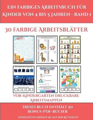 Vorkindergarten Druckbare Arbeitsmappen (Ein farbiges Arbeitsbuch fur Kinder von 4 bis 5 Jahren - Band 1): 30 farbige Arbeitsblatter. Der Preis dieses Buches beinhaltet die Erlaubnis, 20 weitere Bucher der Reihe kostenlos im PDF-Format herunterzuladen - Vorkindergarten Druckbare Arbeitsmappen 2 (Paperback)