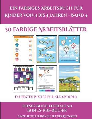 Die besten Bucher fur Kleinkinder (Ein farbiges Arbeitsbuch fur Kinder von 4 bis 5 Jahren - Band 4): 30 farbige Arbeitsblatter. Der Preis dieses Buches beinhaltet die Erlaubnis, 20 weitere Bucher der Reihe kostenlos im PDF-Format herunterzuladen - Die Besten Bucher Fur Kleinkinder 2 (Paperback)