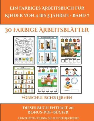 Vorschulisches Lernen (Ein farbiges Arbeitsbuch fur Kinder von 4 bis 5 Jahren - Band 7): 30 farbige Arbeitsblatter. Der Preis dieses Buches beinhaltet die Erlaubnis, 20 weitere Bucher der Reihe kostenlos im PDF-Format herunterzuladen - Vorschulisches Lernen 5 (Paperback)