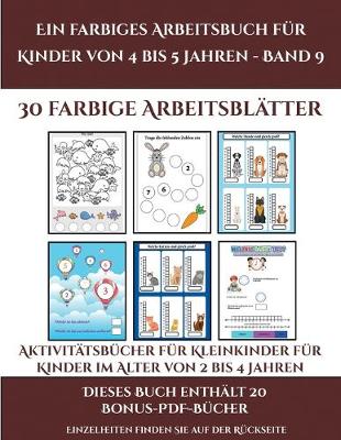 Aktivitatsbucher fur Kleinkinder fur Kinder im Alter von 2 bis 4 Jahren (Ein farbiges Arbeitsbuch fur Kinder von 4 bis 5 Jahren - Band 9): 30 farbige Arbeitsblatter. Der Preis dieses Buches beinhaltet die Erlaubnis, 20 weitere Bucher der Reihe kostenlos - Aktivitatsbucher Fur Kleinkinder Fur Kinder Im Alt 9 (Paperback)