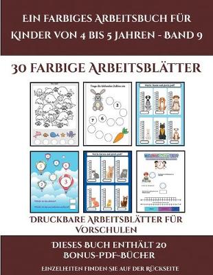 Druckbare Arbeitsblatter fur Vorschulen (Ein farbiges Arbeitsbuch fur Kinder von 4 bis 5 Jahren - Band 9): 30 farbige Arbeitsblatter. Der Preis dieses Buches beinhaltet die Erlaubnis, 20 weitere Bucher der Reihe kostenlos im PDF-Format herunterzuladen - Druckbare Arbeitsblatter Fur Vorschulen 9 (Paperback)