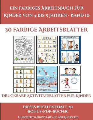 Druckbare Aktivitatsblatter fur Kinder (Ein farbiges Arbeitsbuch fur Kinder von 4 bis 5 Jahren - Band 10): 30 farbige Arbeitsblatter. Der Preis dieses Buches beinhaltet die Erlaubnis, 20 weitere Bucher der Reihe kostenlos im PDF-Format herunterzuladen - Druckbare Aktivitatsblatter Fur Kinder 10 (Paperback)