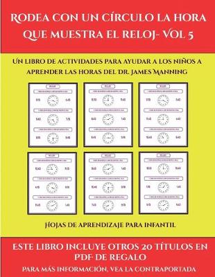Hojas de aprendizaje para infantil (Rodea con un circulo la hora que muestra el reloj- Vol 5): Este libro contiene 30 fichas con actividades a todo color para ninos de 6 a 7 anos - Hojas de Aprendizaje Para Infantil 48 (Paperback)