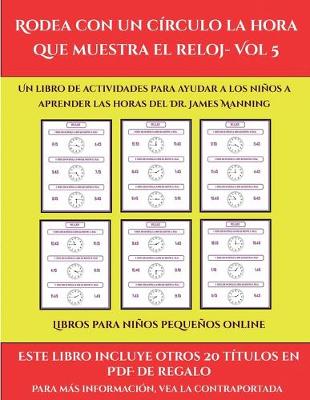 Libros para ninos pequenos online (Rodea con un circulo la hora que muestra el reloj- Vol 5): Este libro contiene 30 fichas con actividades a todo color para ninos de 6 a 7 anos - Libros Para Ninos Pequenos Online 48 (Paperback)