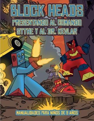 Manualidades para ninos de 9 anos (Presentando al Comando Sythe y al Dr. Kevlar): Este libro de manualidades recortables de Block Heads para ninos incluye 7 personajes Block Heads especialmente seleccionados y 1 aerodeslizador (Paperback)
