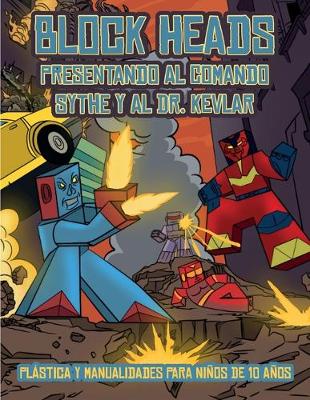 Plastica y manualidades para ninos de 10 anos (Presentando al Comando Sythe y al Dr. Kevlar): Este libro de manualidades recortables de Block Heads para ninos incluye 7 personajes Block Heads especialmente seleccionados y 1 aerodeslizador - Plastica y Manualidades Para Ninos de 10 Anos 3 (Paperback)
