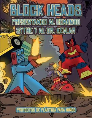 Proyectos de plastica para ninos (Presentando al Comando Sythe y al Dr. Kevlar): Este libro de manualidades recortables de Block Heads para ninos incluye 7 personajes Block Heads especialmente seleccionados y 1 aerodeslizador - Proyectos de Plastica Para Ninos 3 (Paperback)