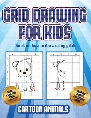 Book on how to draw using grids (Learn to draw cartoon animals): This book teaches kids how to draw cartoon animals using grids - Book on How to Draw Using Grids 3 (Paperback)