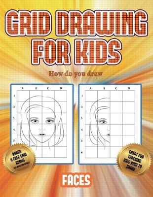 How do you draw (Grid drawing for kids - Faces): This book teaches kids how to draw faces using grids - How Do You Draw 3 (Paperback)