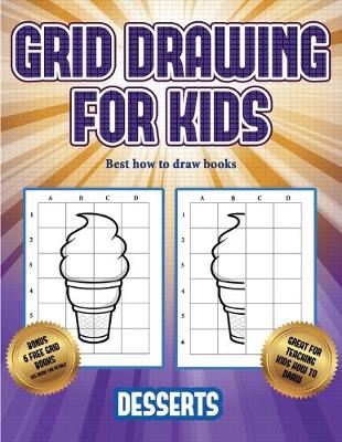 Best how to draw books (Grid drawing for kids - Desserts): This book teaches kids how to draw using grids - Best How to Draw Books 3 (Paperback)