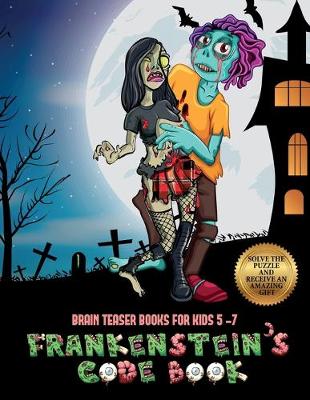 Brain Teaser Books for Kids 5 -7 (Frankenstein's code book): Jason Frankenstein is looking for his girlfriend Melisa. Using the map supplied, help Jason solve the cryptic clues, overcome numerous obstacles, and find Melisa. - Brain Teaser Books for Kids 5 -7 3 (Paperback)