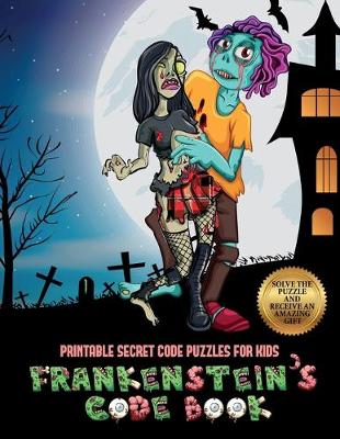 Printable Secret Code Puzzles for Kids (Frankenstein's code book): Jason Frankenstein is looking for his girlfriend Melisa. Using the map supplied, help Jason solve the cryptic clues, overcome numerous obstacles, and find Melisa. - Printable Secret Code Puzzles for Kids 3 (Paperback)