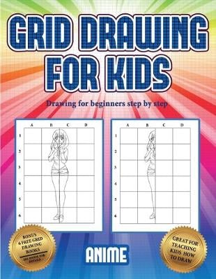 Drawing for beginners step by step (Grid drawing for kids - Anime): This book teaches kids how to draw using grids - Drawing for Beginners Step by Step 3 (Paperback)