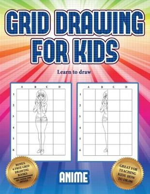 Learn to draw (Grid drawing for kids - Anime): This book teaches kids how to draw using grids - Learn to Draw 3 (Paperback)