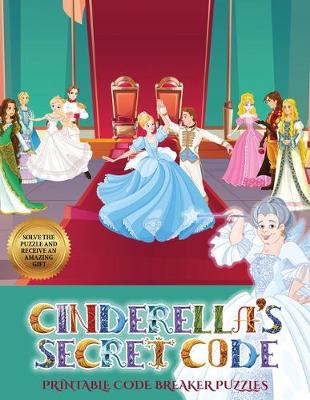 Printable Code Breaker Puzzles (Cinderella's secret code): Help Prince Charming find Cinderella. Using the map supplied, help Prince Charming solve the cryptic clues, overcome numerous obstacles, and find Cinderella - Printable Code Breaker Puzzles 4 (Paperback)