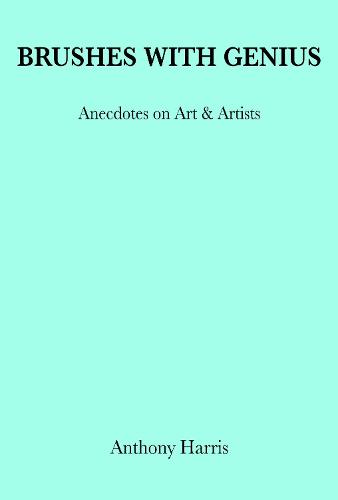 Brushes With Genius: Anecdotes on Art & Artists (Hardback)