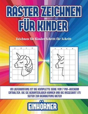 Zeichnen fur Kinder Schritt fur Schritt (Raster zeichnen fur Kinder - Einhoerner): Dieses Buch bringt Kindern bei, wie man Comic-Tiere mit Hilfe von Rastern zeichnet - Zeichnen Fur Kinder Schritt Fur Schritt 5 (Paperback)