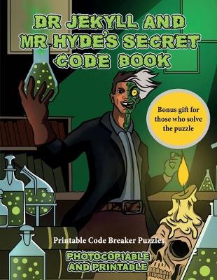 Printable Code Breaker Puzzles (Dr Jekyll and Mr Hyde's Secret Code Book): Help Dr Jekyll find the antidote. Using the map supplied solve the cryptic clues, overcome numerous obstacles, and find the antidote - Printable Code Breaker Puzzles 6 (Paperback)