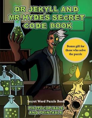 Secret Word Puzzle Book (Dr Jekyll and Mr Hyde's Secret Code Book): Help Dr Jekyll find the antidote. Using the map supplied solve the cryptic clues, overcome numerous obstacles, and find the antidote - Secret Word Puzzle Book 6 (Paperback)
