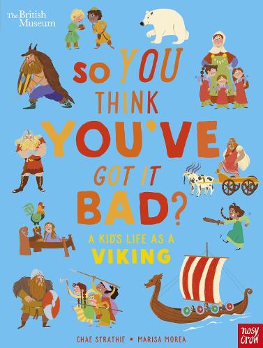 British Museum: So You Think You've Got It Bad? A Kid's Life as a Viking - So You Think You've Got It Bad? (Paperback)