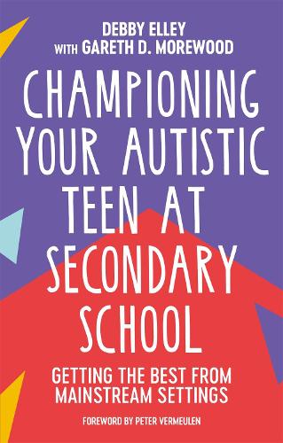 Championing Your Autistic Teen at Secondary School: Getting the Best from Mainstream Settings (Paperback)