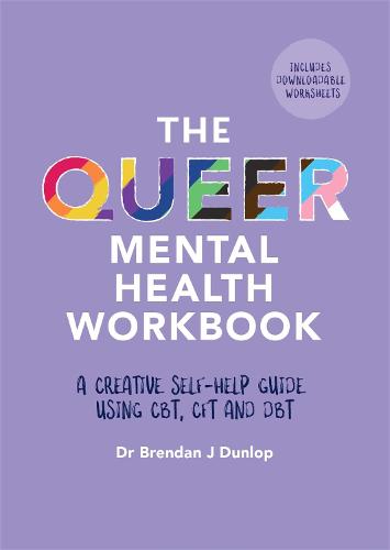 The Queer Mental Health Workbook: A Creative Self-Help Guide Using CBT, CFT and DBT (Paperback)