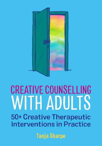 Creative Counselling with Adults: 50+ Creative Therapeutic Interventions in Practice - The Creative Counselling Collection (Paperback)